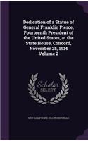 Dedication of a Statue of General Franklin Pierce, Fourteenth President of the United States, at the State House, Concord, November 25, 1914 Volume 2