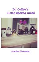 Dr. Coffee's Home Barista Guide