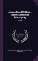 Johann David Köhlers ... Historischer Münz-belustigung; Volume 1