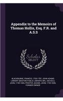 Appendix to the Memoirs of Thomas Hollis, Esq. F.R. and A.S.S