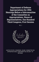 Department of Defense Appropriations for 1994: Hearings Before a Subcommittee of the Committee on Appropriations, House of Representatives, One Hundred Third Congress, First Session: Pt. 1