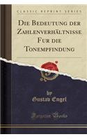 Die Bedeutung der Zahlenverhältnisse Fur die Tonempfindung (Classic Reprint)
