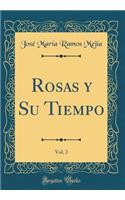 Rosas Y Su Tiempo, Vol. 2 (Classic Reprint)