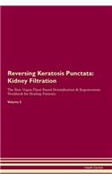 Reversing Keratosis Punctata: Kidney Filtration The Raw Vegan Plant-Based Detoxification & Regeneration Workbook for Healing Patients. Volume 5