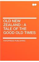 Old New Zealand: A Tale of the Good Old Times(English)