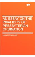 An Essay on the Invalidity of Presbyterian Ordination