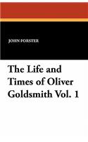 The Life and Times of Oliver Goldsmith Vol. 1: (English)