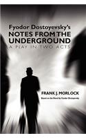 Notes from the Underground: A Play in Two Acts
