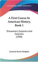 A First Course In American History, Book 1: Discoverers, Explorers And Colonists (1908)