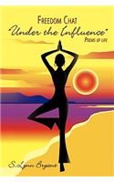 Freedom Chat "Under the Influence": Poems of life