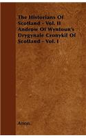 The Historians Of Scotland - Vol. II Androw Of Wyntoun's Drygynale Cronykil Of Scotland - Vol. I: (English)