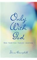 Only With God: One Families Cancer Journey(English)