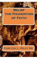 Belief the Foundation of Faith