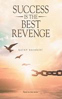 Success Is the Best Revenge: (A raw, hopeful drama of breaking through abuse to claim a new chance at life)