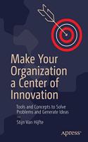 Make Your Organization a Center of Innovation:Tools and Concepts to Solve Problems and Generate Ideas
