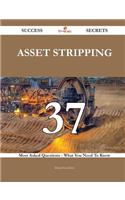 Asset Stripping 37 Success Secrets - 37 Most Asked Questions on Asset Stripping - What You Need to Know