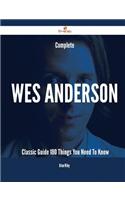 Complete Wes Anderson- Classic Guide - 180 Things You Need to Know