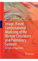 Image-Based Computational Modeling of the Human Circulatory and Pulmonary Systems