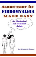 Acupressure for Fibromyalgia Made Easy: An Illustrated Self Treatment Guide