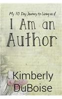 I Am An Author: My 30 day journey to living as if