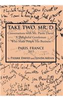Take Two, Mr. D: Conversations with Mr. Pierre David, A Delightful Gentleman Who Made People His Business(English)