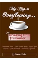 My Cup Is Overflowing: I Am Drinking From My Saucer(English)