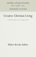 Creative Christian Living: A Christian Ethic for the College Student