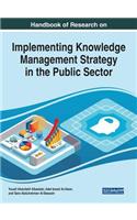 Handbook of Research on Implementing Knowledge Management Strategy in the Public Sector