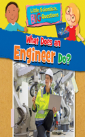 What Does an Engineer Do?: (Little Scientists, Big Questions)
