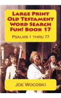 Large Print Old Testament Word Search Fun! Book 17: Psalms 1 Thru 77