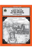 A Guide for Using Little House on the Prairie in the Classroom: (Literature Units)