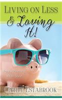 Living on Less and Loving It!: Penny Pinching with Style