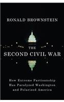 The Second Civil War: How Extreme Partisanship Has Paralyzed Washington and Polarized America