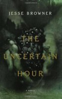 The Uncertain Hour: A Novel