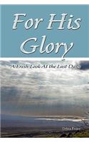 For His Glory: A Fresh Look At The Last Days