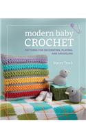 Modern Baby Crochet Patterns for Decorating, Playing, and Snuggling