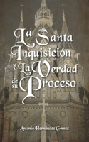Santa Inquisición y La Verdad de su Proceso