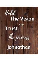 Hold The Vision and Trust The Process Johnathan's: 2020 New Year Planner Goal Journal Gift for Johnathan / Notebook / Diary / Unique Greeting Card Alternative