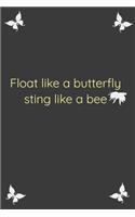 Float Like A Butterfly Sting Like A Bee Cool Nature Butterfly Journal, Notebook and daily planner with butterflies design to write, cool Birthday Gift: Lined Notebook / Journal, 120 Pages, 6x9 in soft cover, Matte Finish