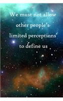 We must not allow other people's limited perceptions to define us