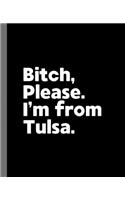 Bitch, Please. I'm From Tulsa.: A Vulgar Adult Composition Book for a Native Tulsa, Oklahoma OK Resident