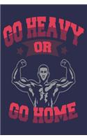 Go Heavy or Go Home