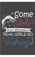 Some Girls Play With Dolls Real Girls Go Fishing: The Ultimate Fishing Log For The Tackle Box Record Date, Time, Location, Weather Conditions, Water Conditions, Tide and Moon Phases Graphic Notebook