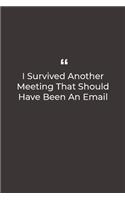 I Survived Another Meeting That Should Have Been An Email: Premium Lined notebook for daily notes