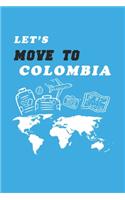 Let's Move To Colombia Notebook Birthday Gift