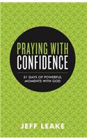 Praying with Confidence: 31 Days of Powerful Moments with God