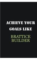 Achieve Your Goals Like Brattice Builder: Writing careers journals and notebook. A way towards enhancement