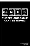Genius The Periodic Table Can't Be Wrong: Notebook, Journal, Or Diary - 110 Blank Lined Pages - 6" X 9" - Matte Finished Soft Cover
