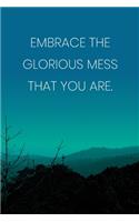 Inspirational Quote Notebook - 'Embrace The Glorious Mess That You Are.' - Inspirational Journal to Write in - Inspirational Quote Diary: Medium College-Ruled Journey Diary, 110 page, Lined, 6x9 (15.2 x 22.9 cm)