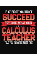 If At First You Don't Succeed Try Doing What Your Calculus Teacher Told You To Do The First Time: College Ruled Composition Notebook Journal